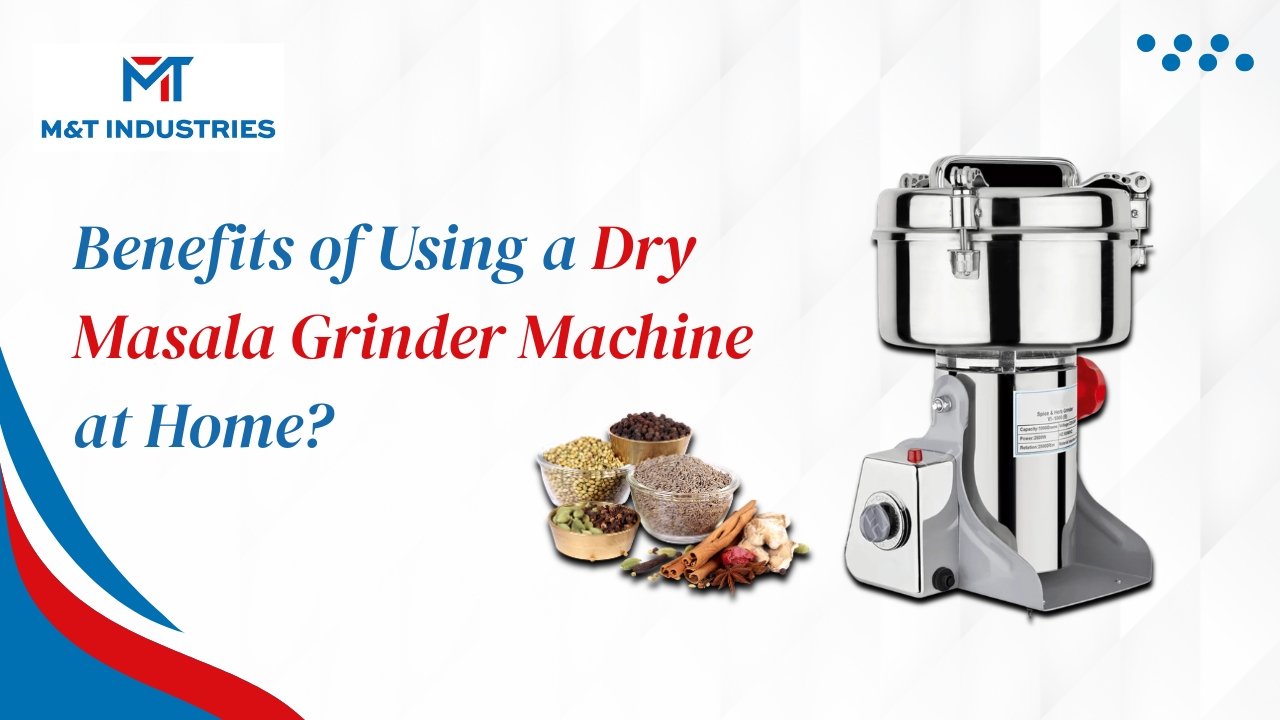 Benefits of Using a Dry Masala Grinder Machine at Home?