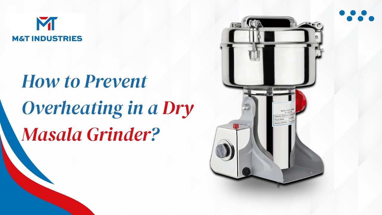 How to Prevent Overheating in a Dry Masala Grinder?