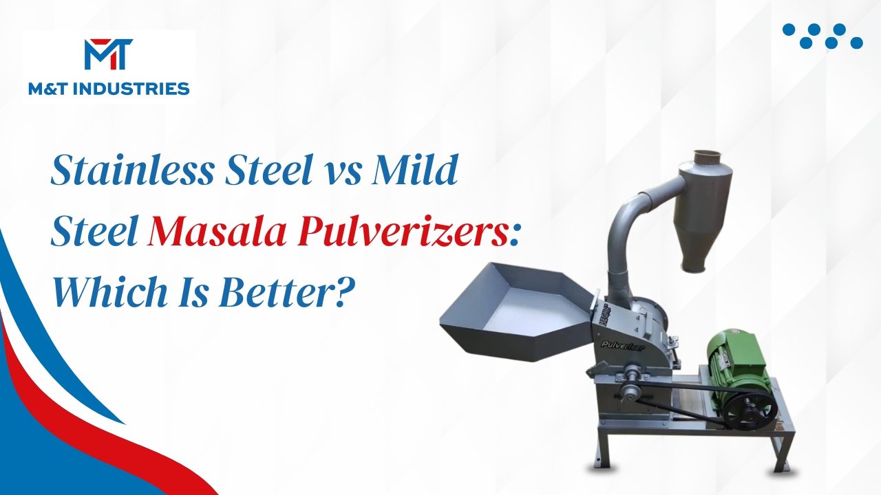 Stainless Steel vs Mild Steel Masala Pulverizers: Which Is Better?